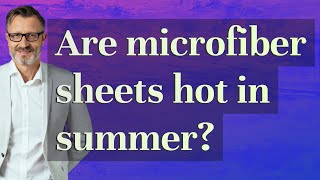 Are microfiber sheets hot in summer?