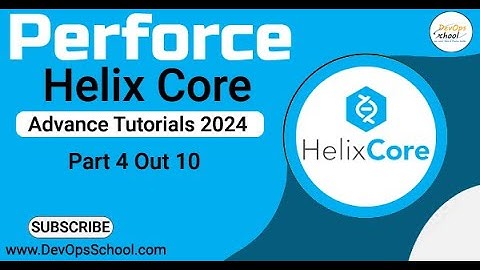 Perforce Helix Core Advance Tutorials 2024 - Part-4