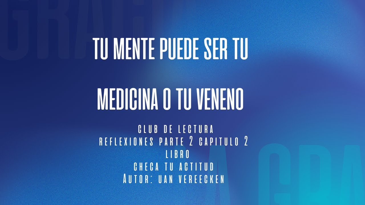 Tu mente puede ser tu medicina o tu Enfermedad-Reflexiones de  Checa Tu actitud de Juan Vereecken