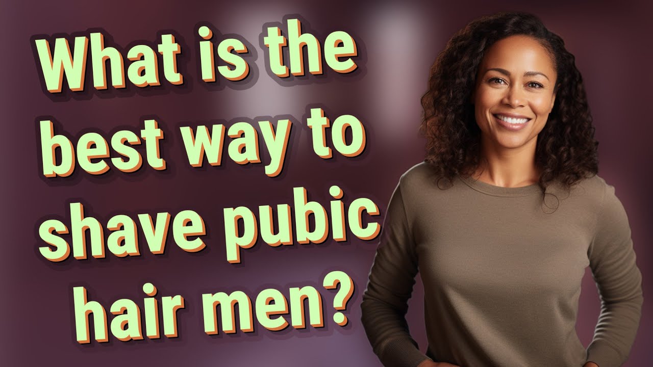 What Is The Best Way To Shave Pubic Hair Men YouTube What Is The Best Way To Shave Pubic Hair Men YouTube