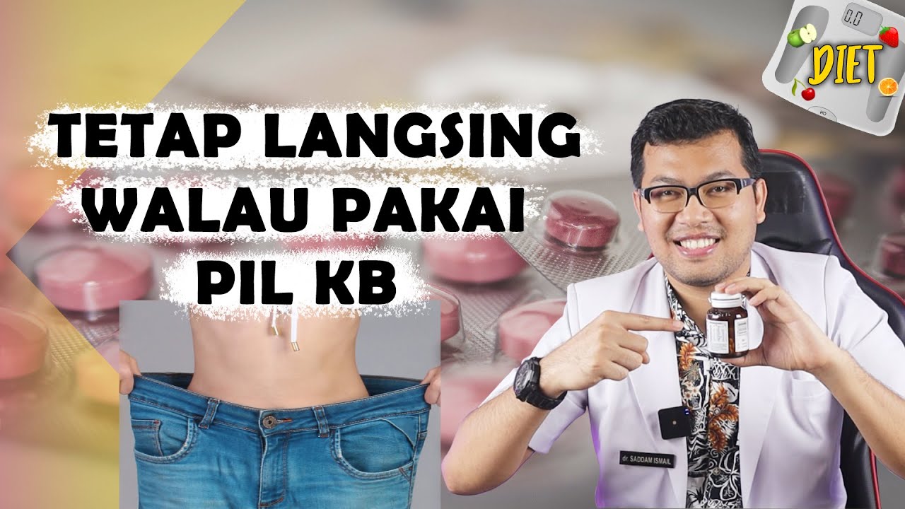 5 CARA AGAR BERAT BADAN TETAP LANGSING SAAT MINUM PIL KB - DOKTER SADDAM ISMAIL