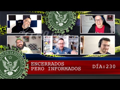 ENCERRADOS PERO INFORMADOS DÍA:230 - EL PULSO DE LA REPÚBLICA