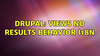 Drupal: views NO RESULTS BEHAVIOR i18n (2 Solutions!!)