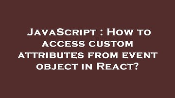 JavaScript : How to access custom attributes from event object in React?