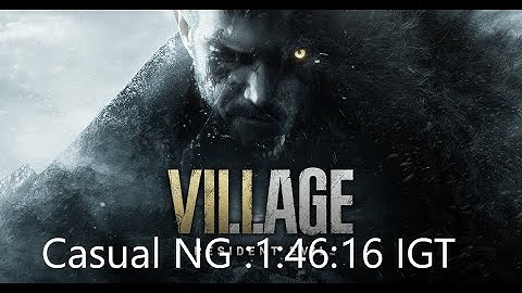 RE Village Casual Difficulty NG Speedrun: 1:46:16 IGT