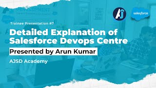 Salesforce DevOps Explained by Arun Kumar | AJSD Academy | Trainee's Presentation
