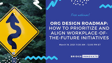 Org Design Roadmap: Align Workplace-of-the-Future Initiatives