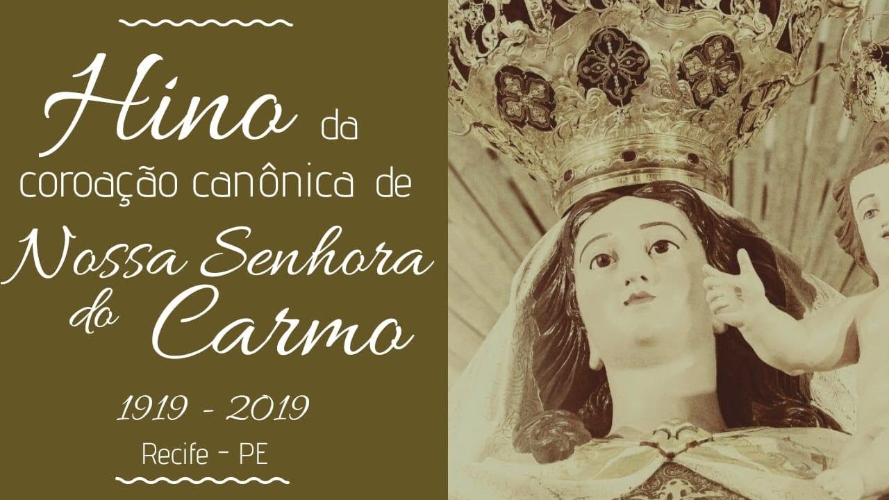 Hino do centenário da Coroação Canônica de Nossa Senhora do Carmo, Recife-PE.