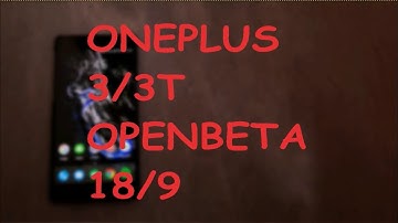 ONEPLUS 3/3T : Open Beta 18/9
