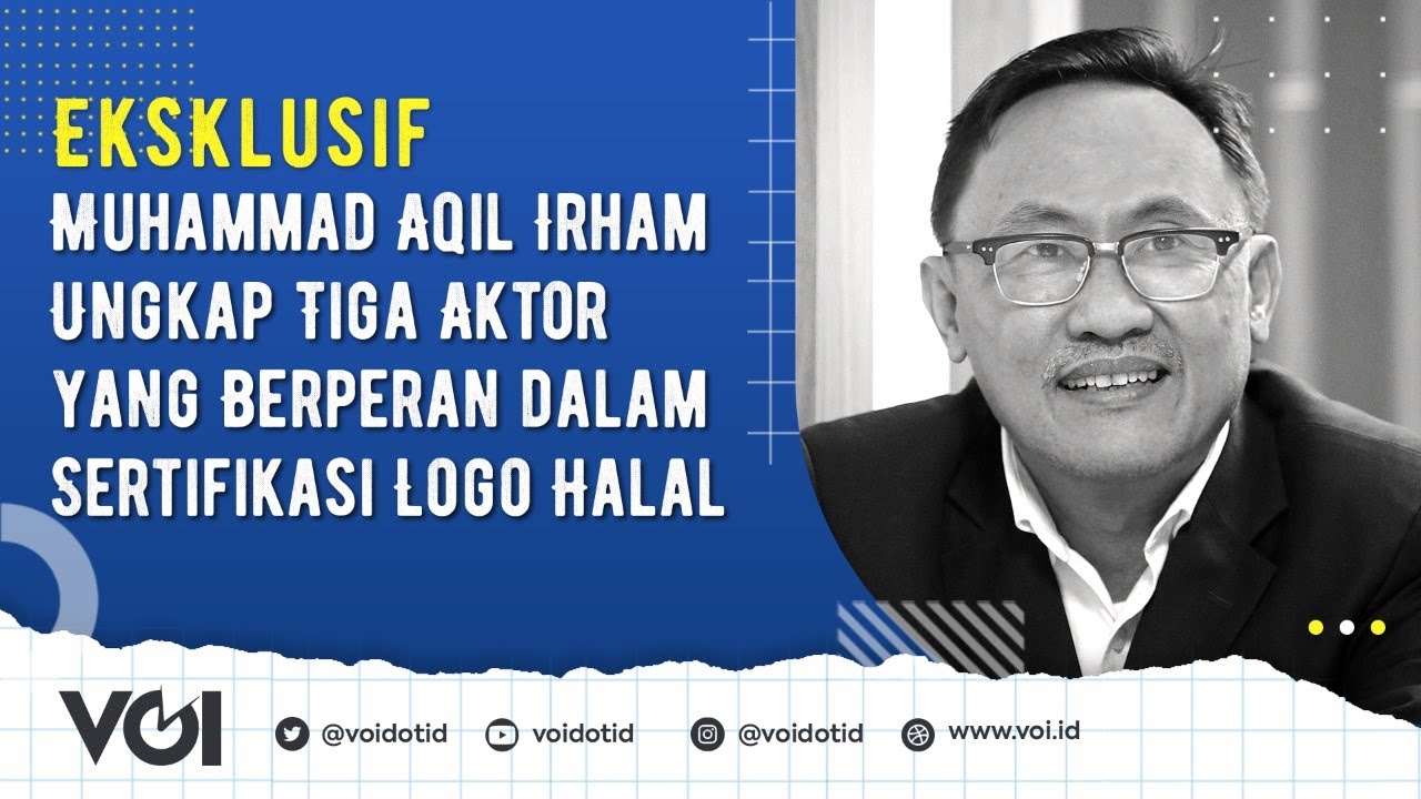 Eksklusif, Muhammad Aqil Irham Ungkap Tiga Aktor yang Berperan dalam Sertifikasi Logo Halal