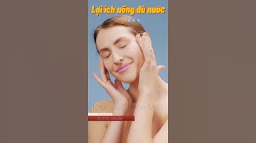 Lợi ích khi uống đủ nước mỗi ngày | Kiot sức khỏe Việt