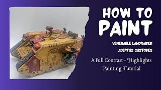 How to Paint - Adeptus Custodes Venerable Landraider - A Contrast Painting Tutorial 