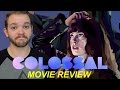 Colossal 2016  movie review  patrick beatty reviews