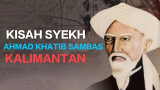 kisah Syaikh Ahmad Khatib Sambas - Pendiri Tarekat Qadariyah dan Naqsabandiyah