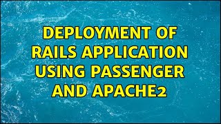 Ubuntu: Deployment of Rails Application using Passenger and Apache2