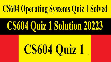 CS604 Quiz 1 | CS604 Operating Systems Quiz 1 Solved | CS604 Quiz 1 Solution 20223