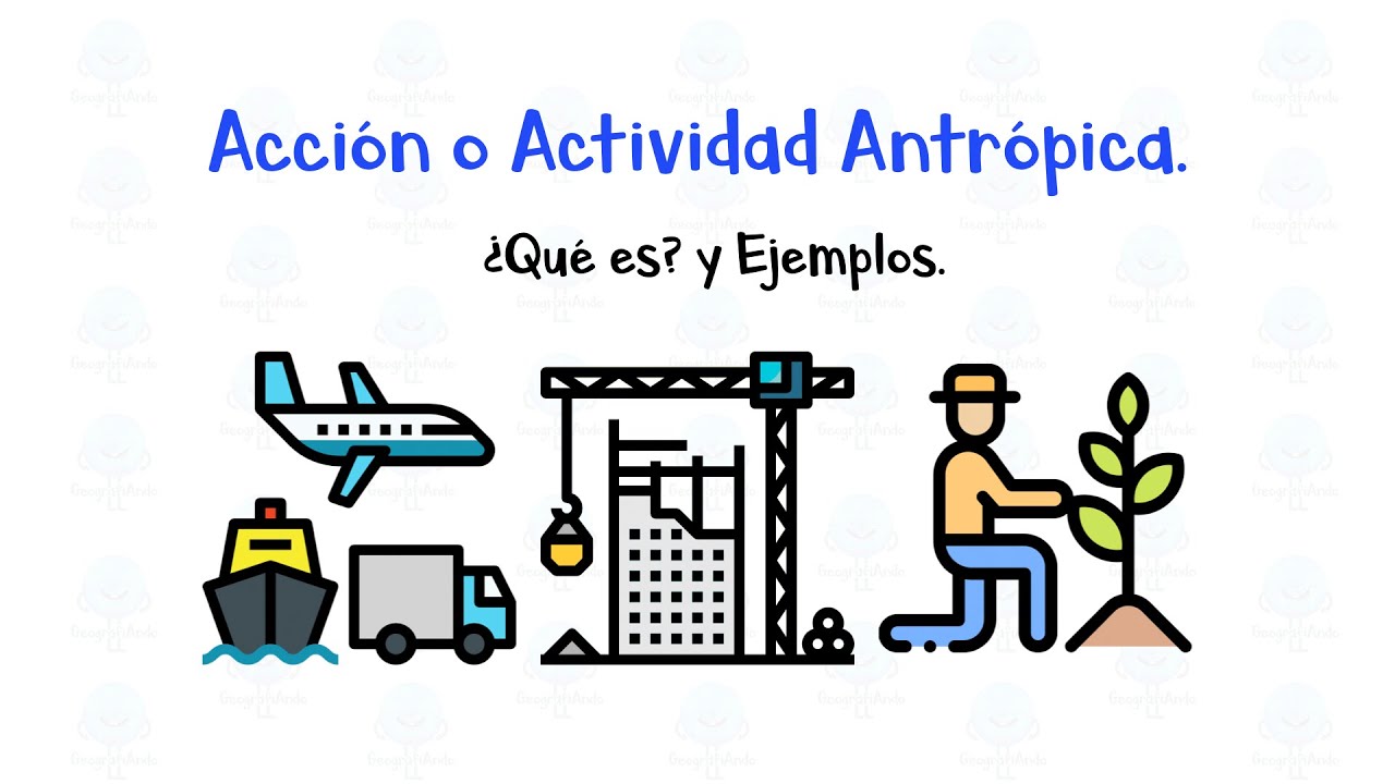 🏗 ¿Qué es una acción o actividad antrópica? 🏭 ¿Qué es? y Ejemplos.📱 ...
