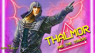 The Thalmor's Ultimate Goal & The Towers Theory | The Elder Scrolls Podcast #7