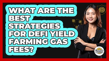 What Are The Best Strategies For DeFi Yield Farming Gas Fees? - CryptoBasics360.com