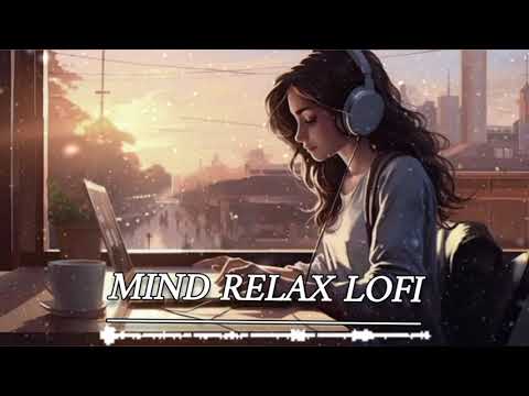 Mind relax mashup || Best song mashup || feel good 😊 | lofi songs