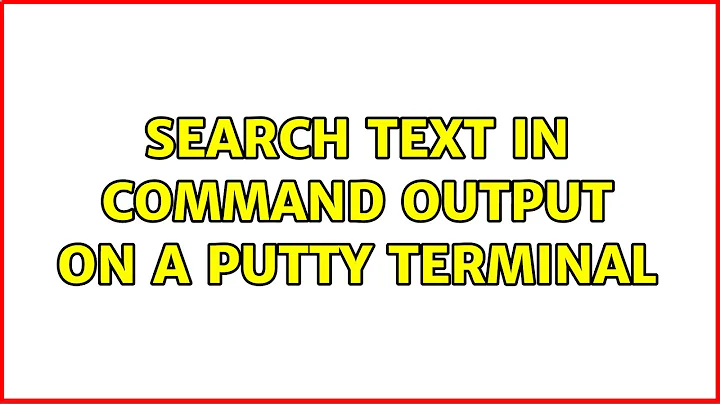Unix & Linux: Search text in command output on a PuTTY terminal (2 Solutions!!)