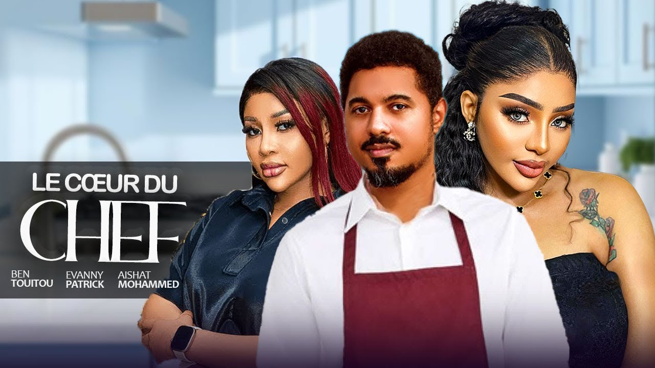 LE CŒUR DU CHEF - Ben Touitou, Evanny Patrick, Aishat Mohammed | 2025 Film nigérian de Nollywood