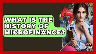 What Is The History Of Microfinance? - Socialism Explained