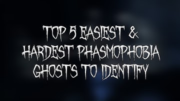 TOP 5 EASIEST & HARDEST PHASMOPHOBIA GHOSTS TO IDENTIFY