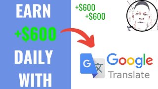 Earn $600 daily with google translation ...
