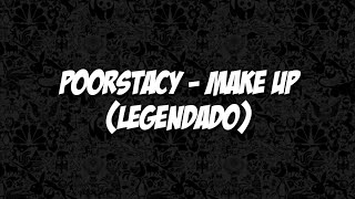 Poorstacy - Make Up (legendado pt-br/tradução)