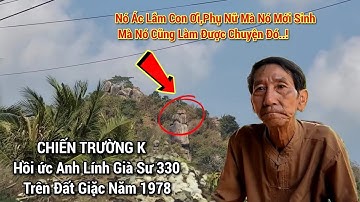 1978 hồi ức Anh Lính Già "chuyện chưa kể" chiến trường K - Thảm họa Làng Ba Chúc Tri Tôn An Giang