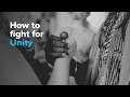 How To Fight For Unity