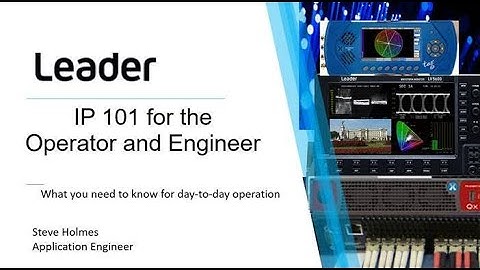 IP Video 101 for the Operator & Engineer, Part 1 - Hosted by Steve Holmes of Leader Electronics