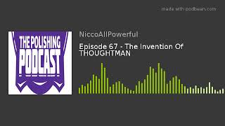Episode 67 - The Invention Of THOUGHTMAN