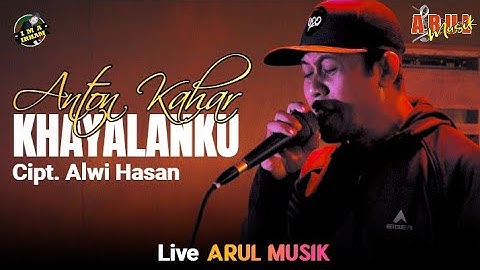 ANTON KAHAR Cover KHAYALANKU Cipt. Alwi Hasan || Live Arul Musik Palu