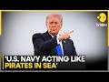 US-Iran War: Trump Says US Navy Acting Like Pirates | WION World News
