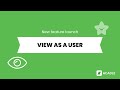 New feature - Introducing the "View as User"