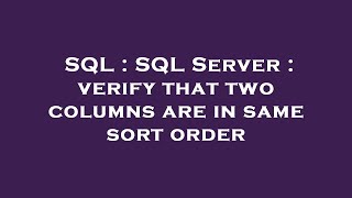 SQL : SQL Server : verify that two columns are in same sort order