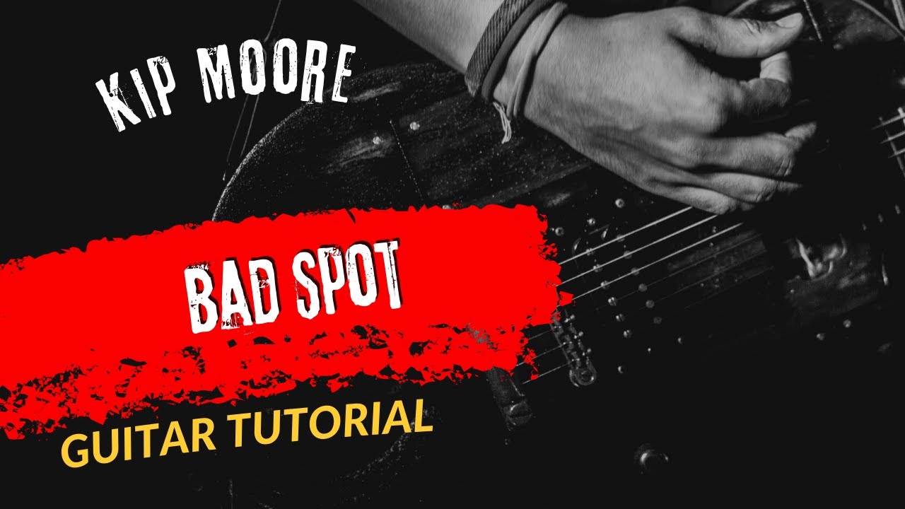 Guitar Tutorial Kip Moore Bad Spot Guitar Tutorial Kip Moore Bad Spot