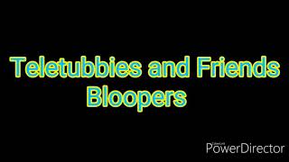 Teletubbies And Friends Bloopers
