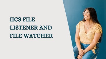 IICS File Listener and File watcher