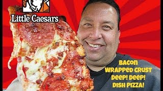 Little Caesars Bacon Wrapped Crust DEEP!DEEP!™ Dish Pizza REVIEW!