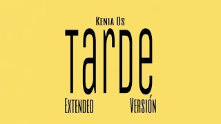 Kenia Os - Tarde (Extended Versión)