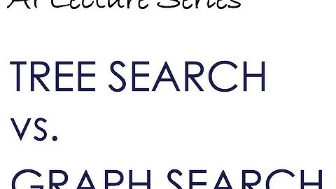 Graph Search vs. Tree Search