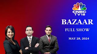 Bazaar: The Most Comprehensive Show On Stock Markets | Full Show | May 28, 2024 | CNBC TV18