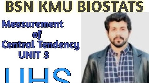 Biostats | BSN | 6th Sem | Unit 3 | Part 1 | KMU | Measure of Central Tendency 