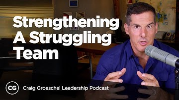 Strengthening a Struggling Team - Craig Groeschel Leadership Podcast