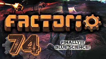 FINALLY!! WE HAVE BLUE SCIENCE! | Factorio 0.16 #74