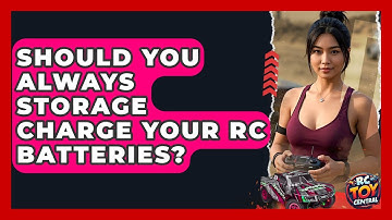 Should You Always Storage Charge Your RC Batteries? - RC Toy Central