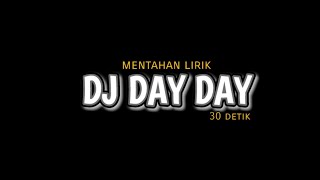 Mentahan lirik DJ day day 30 detik